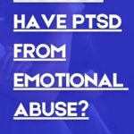 for trauma treatment, can you have PTSD from Emotional Abuse?